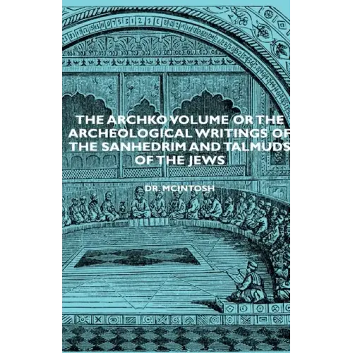 The Archko Volume or the Archeological Writings of the Sanhedrim and Talmuds of the Jews