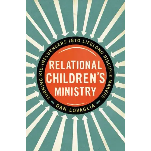 Relational Children's Ministry: Turning Kid-Influencers Into Lifelong Disciple Makers