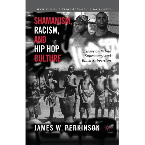 Shamanism, Racism, and Hip Hop Culture: Essays on White Supremacy and Black Subversion