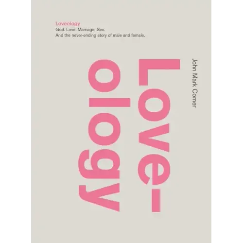 Loveology: God. Love. Marriage. Sex. and the Never-Ending Story of Male and Female.