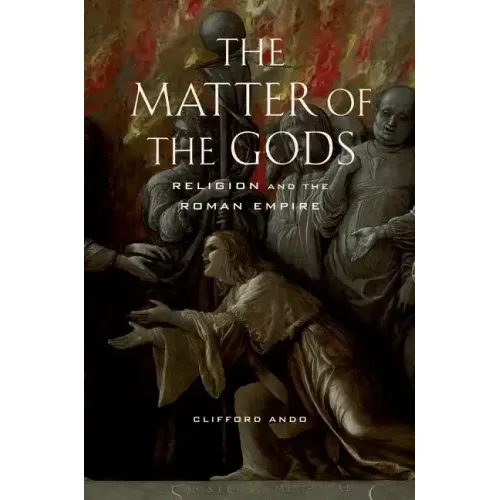The Matter of the Gods: Religion and the Roman Empire Volume 44