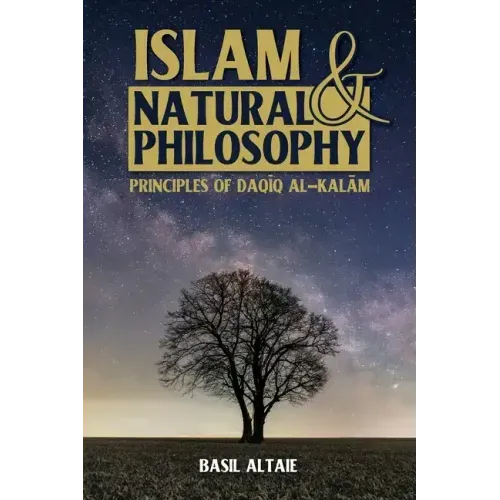 Islam and Natural Philosophy: Principles of Daqīq al-Kalām