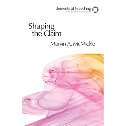 Shaping the Claim: Moving from Text to Sermon