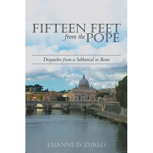 Fifteen Feet from the Pope: Dispatches from a Sabbatical in Rome