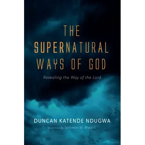 The Supernatural Ways of God: Revealing the Way of the Lord
