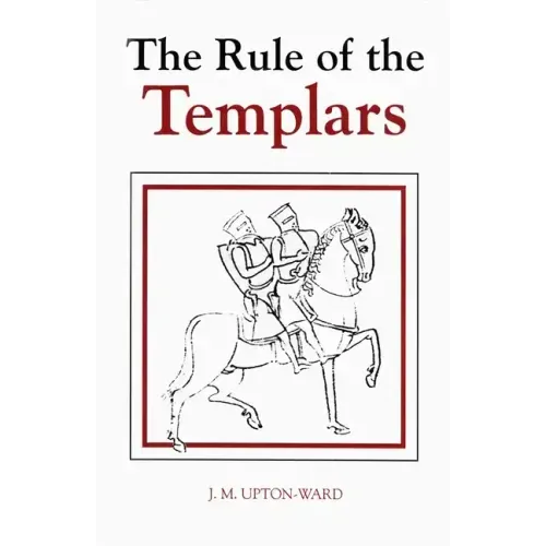 The Rule of the Templars: The French Text of the Rule of the Order of the Knights Templar