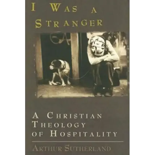 I Was a Stranger: A Christian Theology of Hospitality
