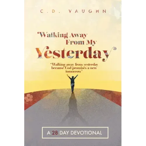 Walking Away From Your Yesterday: A 28 Day Devotional