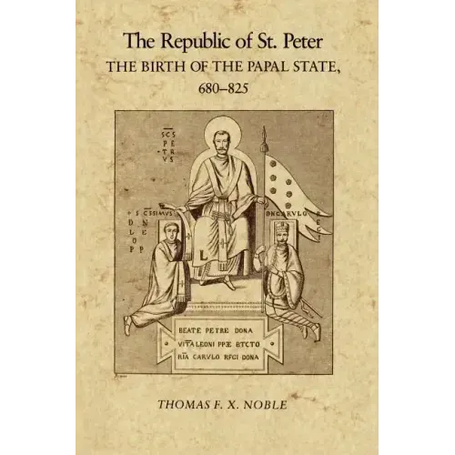 The Republic of St. Peter: The Birth of the Papal State, 68-825