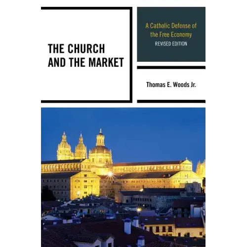 The Church and the Market: A Catholic Defense of the Free Economy