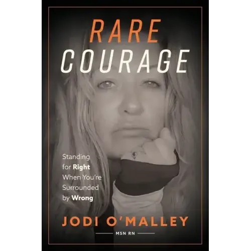 Rare Courage: Standing for Right When You're Surrounded by Wrong