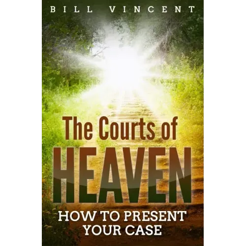 The Courts of Heaven: How to Present Your Case