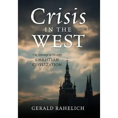 Crisis in the West: The Attempt to Destroy Christian Civilization