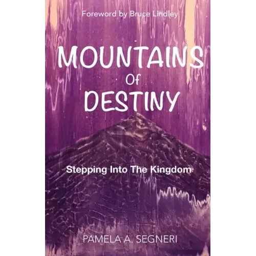 Mountains Of Destiny - Stepping Into The Kingdom