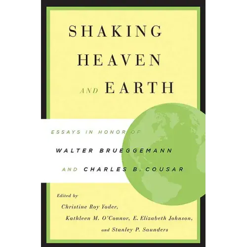 Shaking Heaven and Earth: Essays in Honor of Walter Brueggemann and Charles B. Cousar
