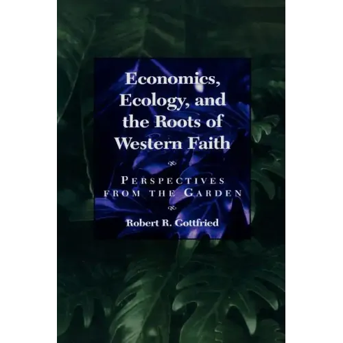 Economics, Ecology, and the Roots of Western Faith: Perspectives from the Garden