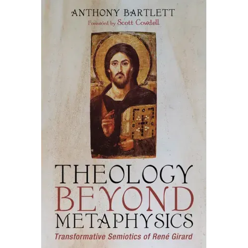 Theology Beyond Metaphysics: Transformative Semiotics of René Girard