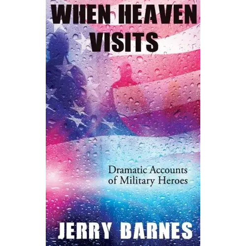 When Heaven Visits: Dramatic Accounts of Military Heroes