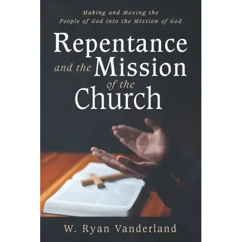 Repentance and the Mission of the Church: Making and Moving the People of God Into the Mission of God