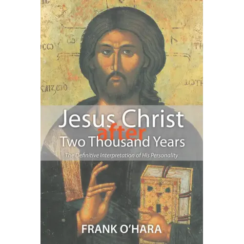 Jesus Christ After Two Thousand Years: The Definitive Interpretation of His Personality