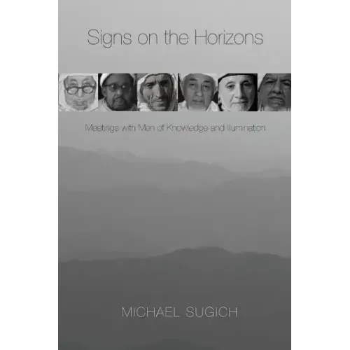 Signs on the Horizons: Meetings with Men of Knowledge and Illumination
