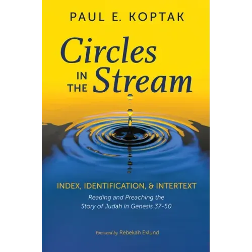 Circles in the Stream: Index, Identification, and Intertext: Reading and Preaching the Story of Judah in Genesis 37-50