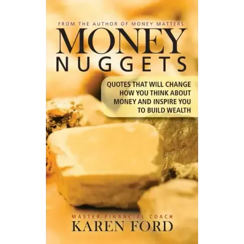 Money Nuggets: Quotes That Will Change How You Think About Money and Inspire You to Build Wealth