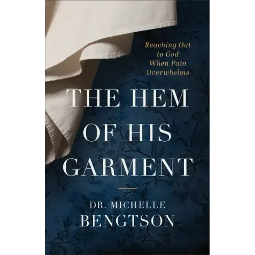 The Hem of His Garment: Reaching Out to God When Pain Overwhelms