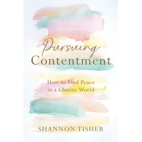 Pursuing Contentment: How to Find Peace in a Chaotic World