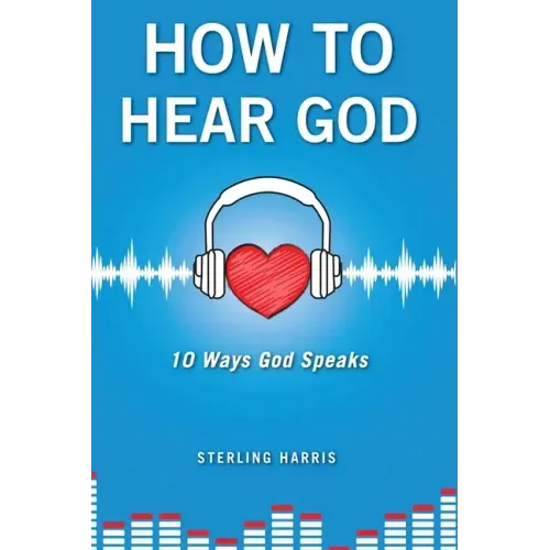 How to Hear God, 10 Ways God Speaks: How to Hear God's Voice