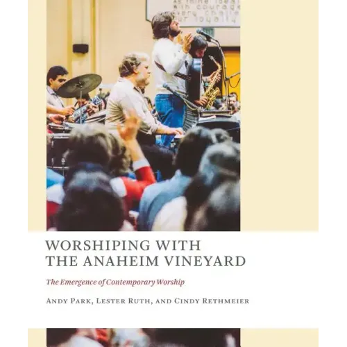 Worshiping with the Anaheim Vineyard: The Emergence of Contemporary Worship