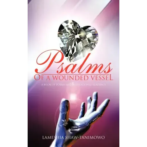 Psalms of a Wounded Vessel: A book of poems and inspirational readings
