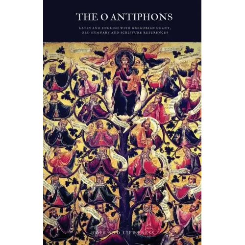 The 'O' Antiphons: Latin and English with Gregorian Chant, Old Hymnary and Scripture References