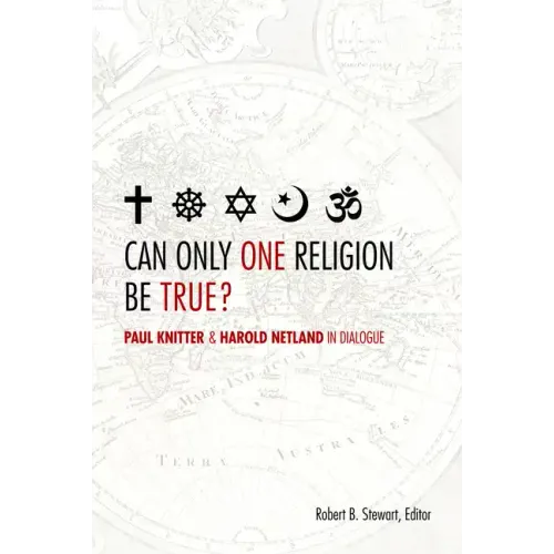 Can Only One Religion Be True?: Paul Knitter and Harold Netland in Dialogue