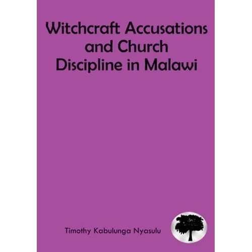 Witchcraft Accusations and Church Discipline in Malawi: A Missiological Mandate of the Church to the Vulnerable in Malawi