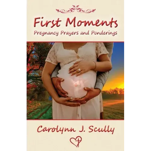 First Moments: Pregnancy Prayers and Ponderings