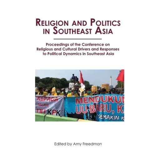 Religion and Politics in Southeast Asia: Religious and Cultural Drivers and Responses to Political Dynamics in Southeast Asia