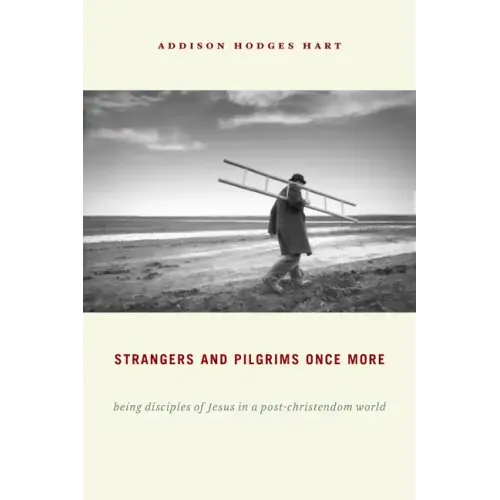 Strangers and Pilgrims Once More: Being Disciples of Jesus in a Post-Christendom World