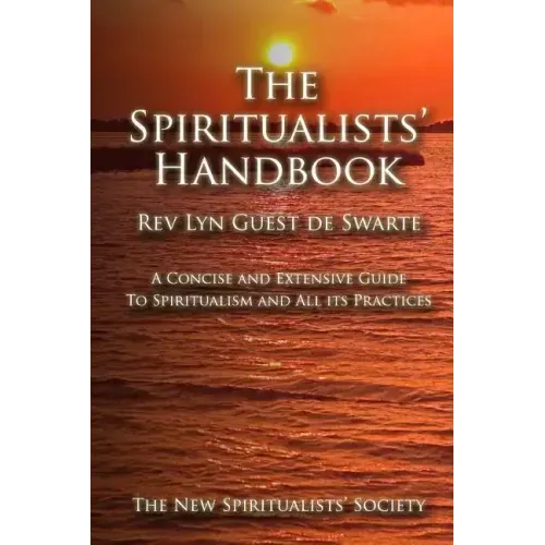 The Spiritualists' Handbook: A concise and extensive guide to Spiritualism and all its practices