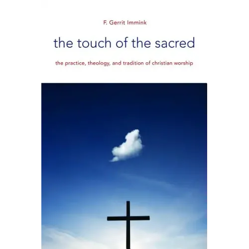 The Touch of the Sacred: The Practice, Theology, and Tradition of Christian Worship
