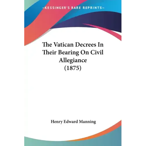 The Vatican Decrees In Their Bearing On Civil Allegiance (1875)