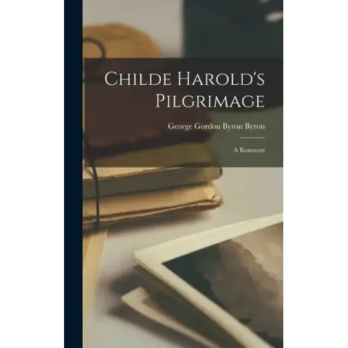 Childe Harold's Pilgrimage: A Romaunt