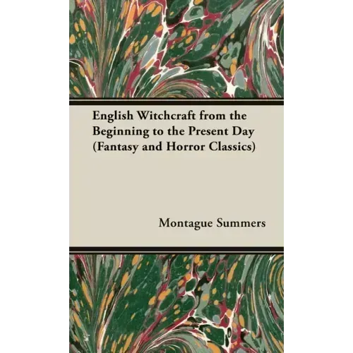 English Witchcraft - From the Beginning to the Present Day (Fantasy and Horror Classics)