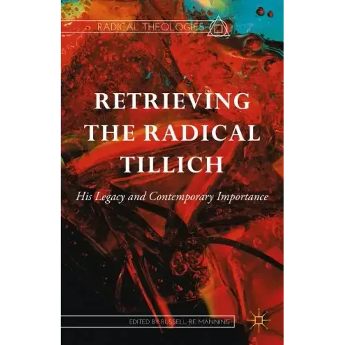 Retrieving the Radical Tillich: His Legacy and Contemporary Importance