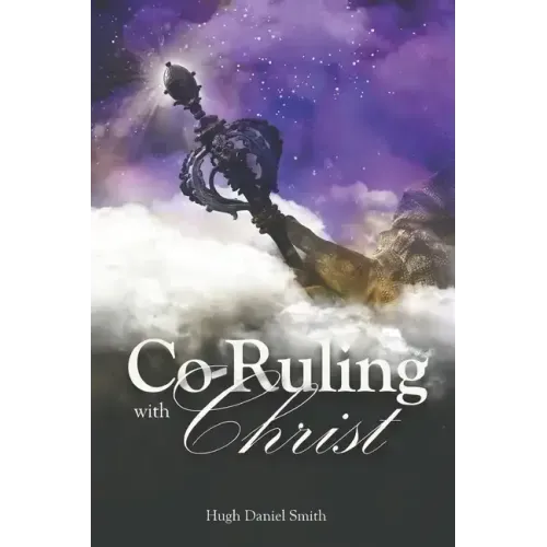 Co-Ruling with Christ: Practical Tools for Kingdom Dominion