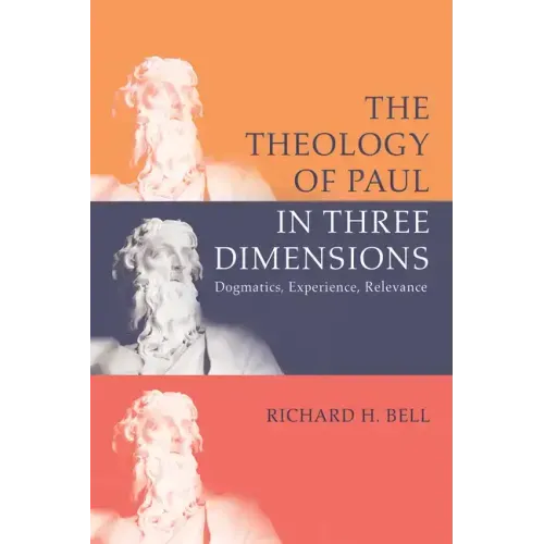 The Theology of Paul in Three Dimensions: Dogmatics, Experience, Relevance