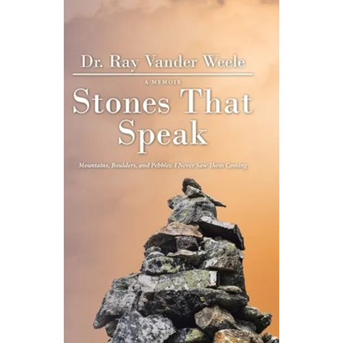 Stones That Speak: Mountains, Boulders, and Pebbles: I Never Saw Them Coming