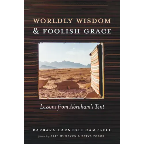 Worldly Wisdom and Foolish Grace: Lessons from Abraham's Tent