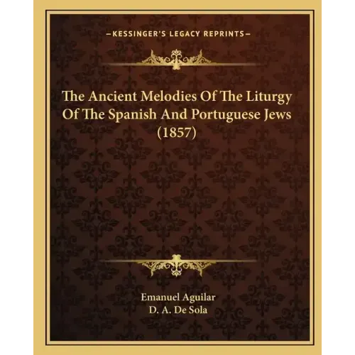 The Ancient Melodies Of The Liturgy Of The Spanish And Portuguese Jews (1857)