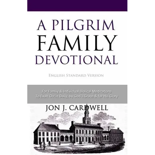 A Pilgrim Family Devotional: English Standard Version